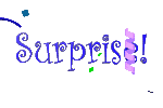 Surpise!